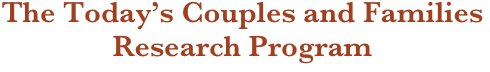 The Today’s Couples and Families 
Research Program 

