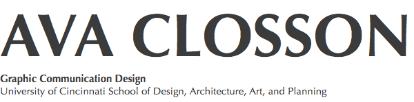 AVA CLOSSON Graphic Communication Design University of Cincinnati School of Design, Architecture, Art, and Planning