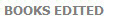  BOOKS EDITED